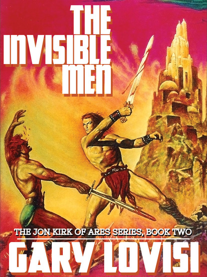 Gary Lovisi - The Invisible Men: The Jon Kirk of Ares Chronicles, Book 2