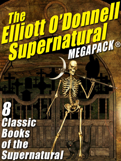 O'Donnell Elliott — The Elliott O’Donnell Supernatural MEGAPACK®