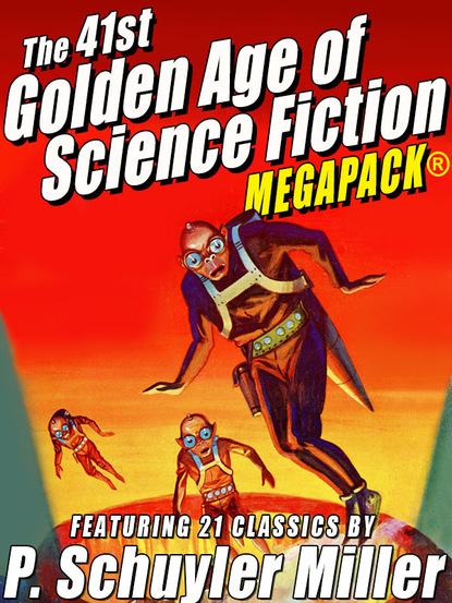 P. Schuyler Miller - The 41st Golden Age of Science Fiction MEGAPACK®: P. Schuyler Miller (Vol. 1)