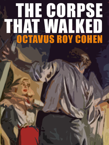 Octavus Roy Cohen — The Corpse That Walked