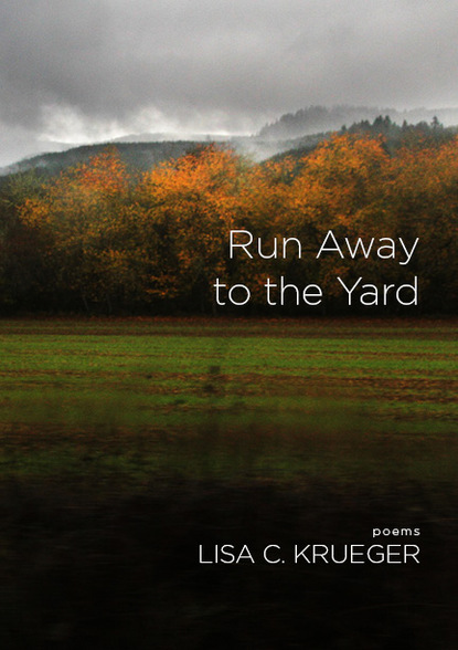 Lisa C. Krueger — Run Away to the Yard