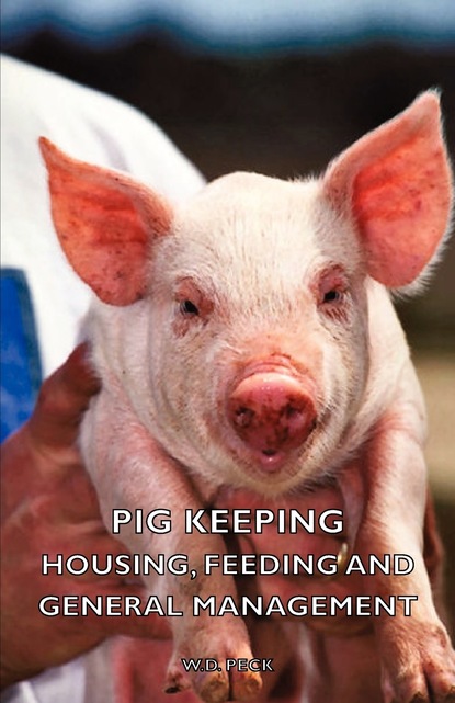 W. D. Peck - Pig Keeping - Housing, Feeding and General Management