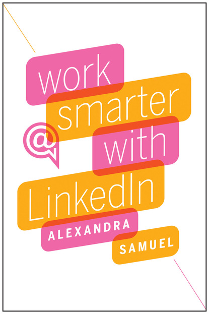 Alexandra Samuel - Work Smarter with LinkedIn