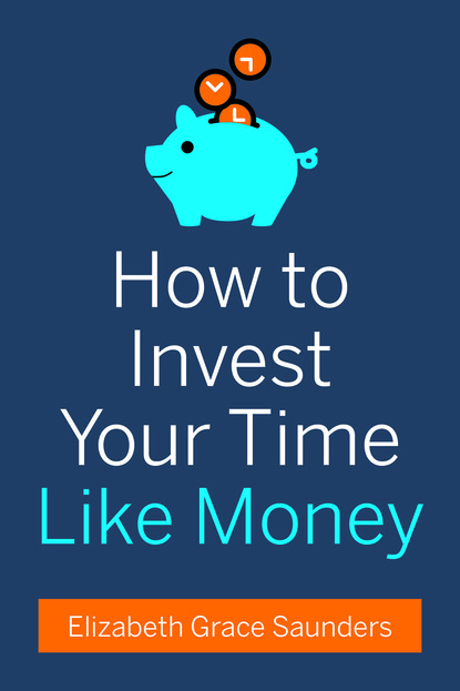 Elizabeth Grace Saunders — How to Invest Your Time Like Money