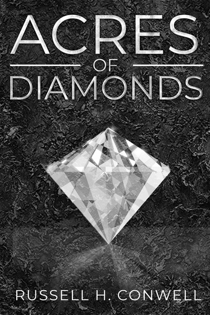 Russell H. Conwell — Acres of Diamonds