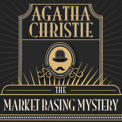 Agatha Christie - Hercule Poirot, The Market Basing Mystery (Unabridged)