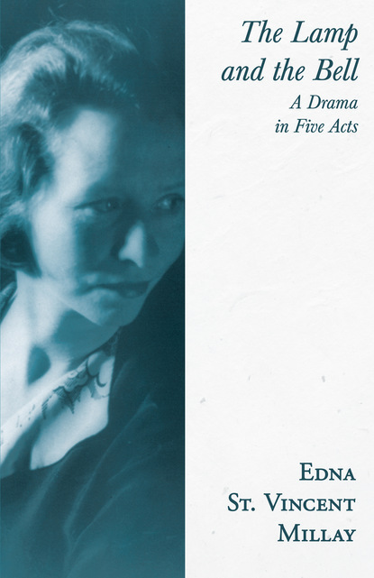 Edna St. Vincent Millay - The Lamp and the Bell - A Drama in Five Acts