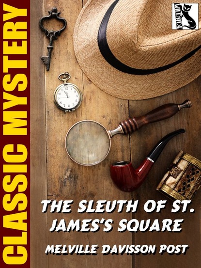 Melville Davisson Post - The Sleuth of St. James's Square