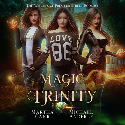 Ксюша Ангел - Magic Trinity - Witches of Pressler Street, Book 4 (Unabridged)