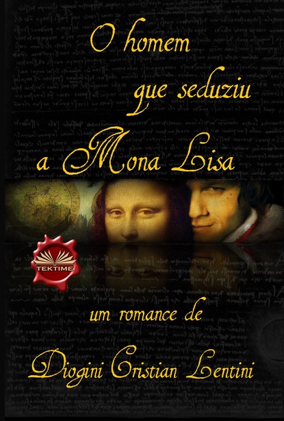 Dionigi Cristian Lentini - O Homem Que Seduziu A Mona Lisa