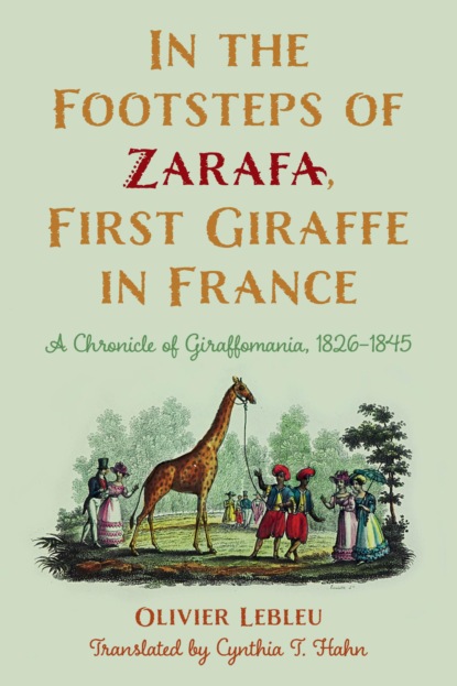 Olivier Lebleu - In the Footsteps of Zarafa, First Giraffe in France