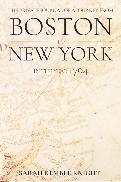

The Private Journal of a Journey from Boston to New York in the Year 1704