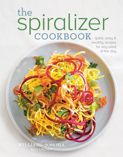 Williams Sonoma Test Kitchen — The Spiralizer Cookbook