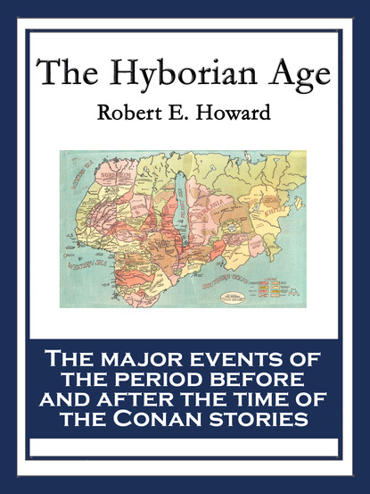 Robert Ervin Howard - The Hyborian Age