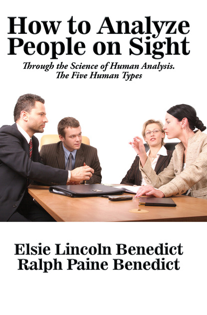 Elsie Lincoln Benedict - How to Analyze People on Sight through the Science of Human Analysis