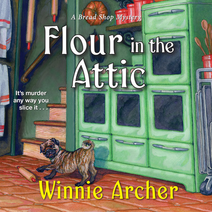 Flour in the Attic - A Bread Shop Mystery 4 (Unabridged) - Winnie Archer