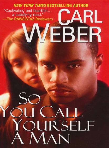 Carl  Weber - So You Call Yourself A Man