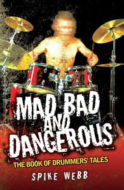 Spike Webb — Mad, Bad and Dangerous - The Book of Drummers' Tales