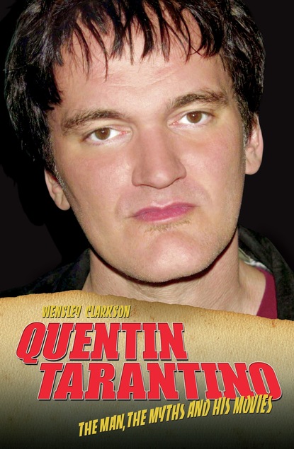 Wensley Clarkson — Quentin Tarantino - The Man, The Myths and the Movies