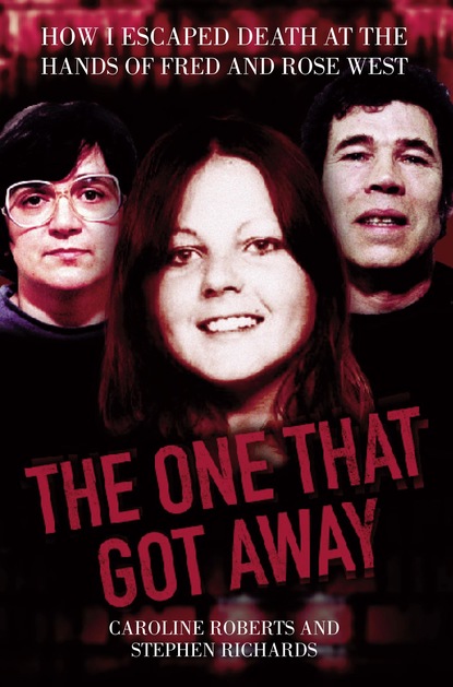 Caroline Roberts — The One That Got Away - My Life Living with Fred and Rose West