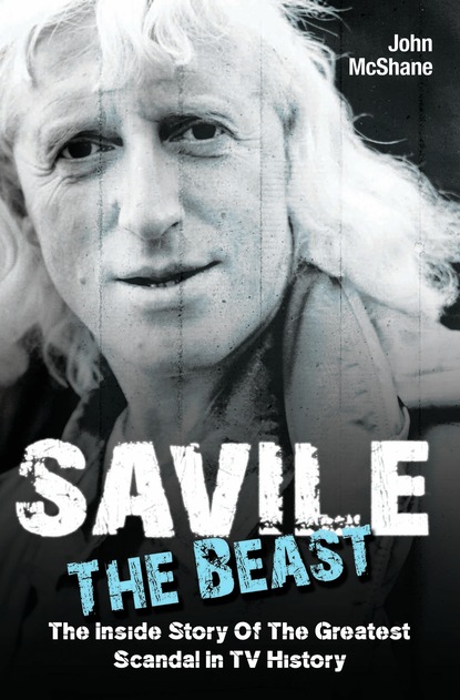 John McShane — Savile - The Beast: The Inside Story of the Greatest Scandal in TV History