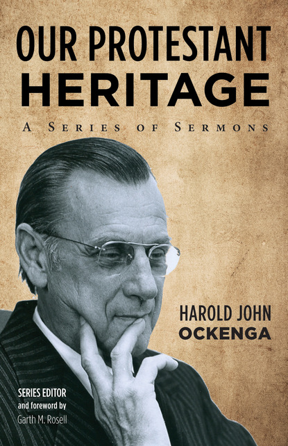 Harold John Ockenga — Our Protestant Heritage