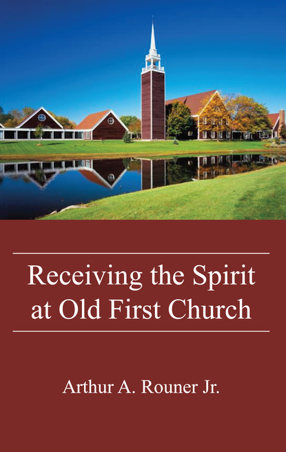 Arthur A. Rouner Jr. - Receiving the Spirit at Old First Church