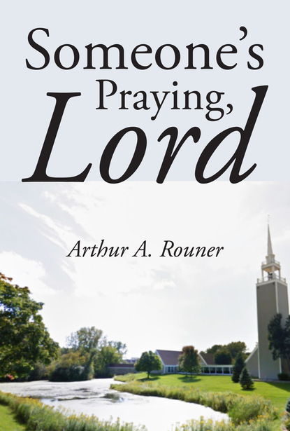 Arthur A. Rouner Jr. — Someone's Praying, Lord