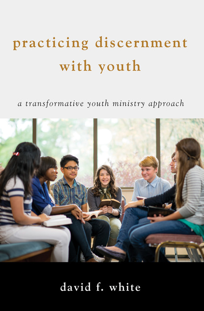 David F. White — Practicing Discernment with Youth