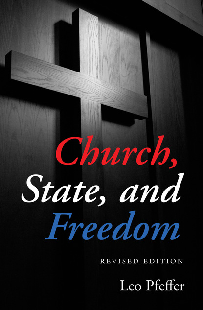 Leo Pfeffer — Church, State, and Freedom