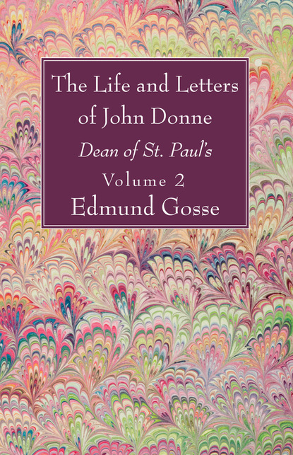 Edmund Gosse — The Life and Letters of John Donne, Vol II