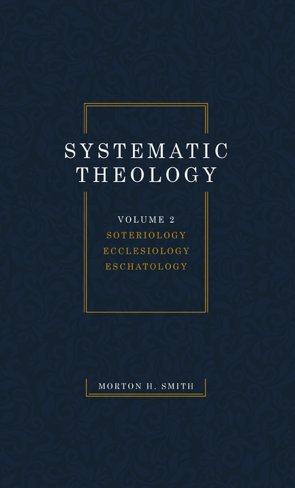 Morton H. Smith — Systematic Theology, Volume Two