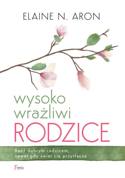 Elaine N.Aron - Wysoko wrażliwi rodzice