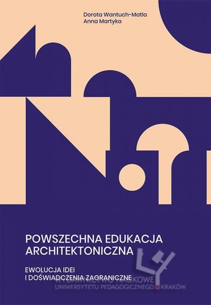 Dorota Wantuch-Matla — Powszechna edukacja architektoniczna. Ewolucja idei i doświadczenia zagraniczne