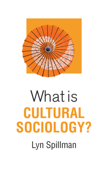 Lyn Spillman - What is Cultural Sociology?