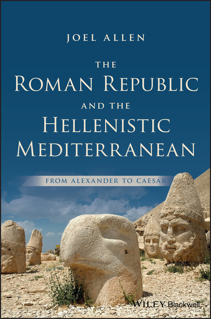 The Roman Republic and the Hellenistic Mediterranean - Allen Joel Asaph