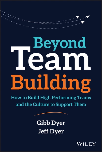 Обложка книги Beyond Team Building, W. Gibb Dyer, Jr.