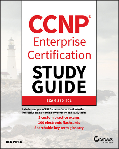 Ben Piper - CCNP Enterprise Certification Study Guide: Implementing and Operating Cisco Enterprise Network Core Technologies