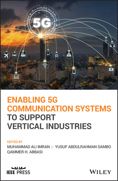 Группа авторов - Enabling 5G Communication Systems to Support Vertical Industries