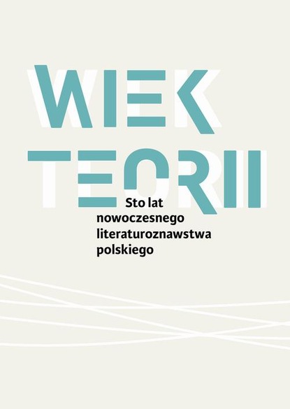 

Wiek teorii Sto lat nowoczesnego literaturoznawstwa polskiego