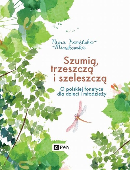 Anna Kamińska-Mieszkowska - Szumią, trzeszczą i szeleszczą. O polskiej fonetyce dla dzieci i młodzieży