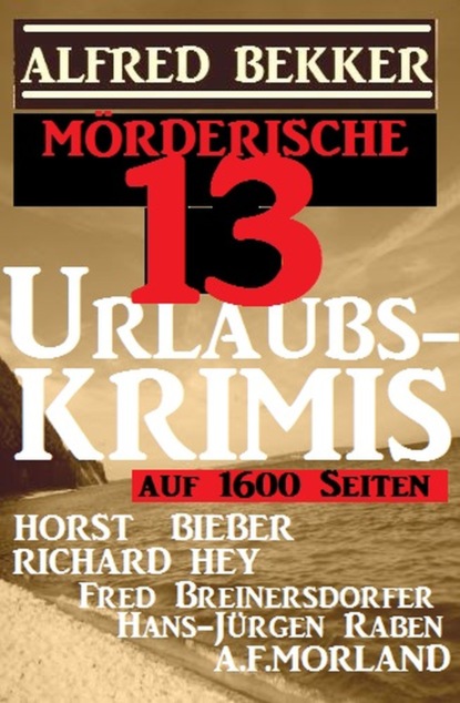 

Mörderische 13 Urlaubs-Krimis auf 1600 Seiten