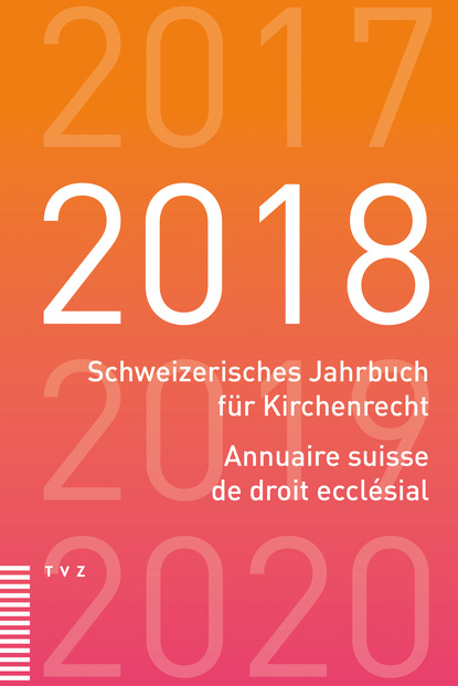 

Schweizerisches Jahrbuch für Kirchenrecht / Annuaire suisse de droit ecclésial 2018