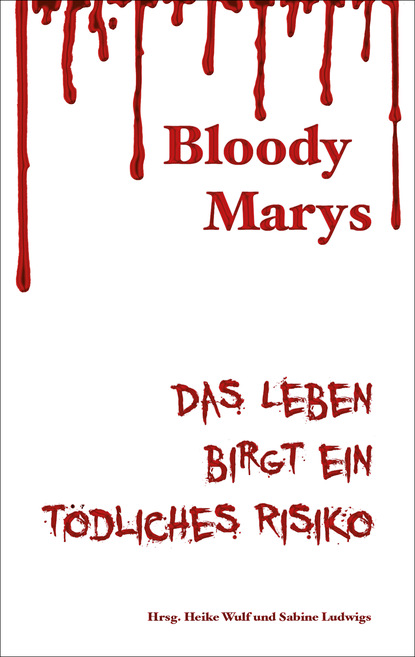 

Bloody Marys - das Leben birgt ein tödliches Risiko