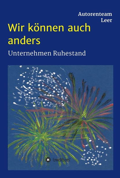 

Wir können auch anders - Unternehmen Ruhestand