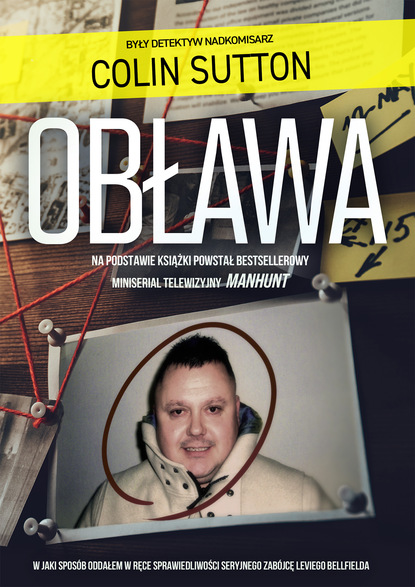 Colin Sutton — Obława. Manhunt W jaki spos?b oddałem w ręce sprawiedliwości seryjnego zab?jcę Leviego Bellfielda