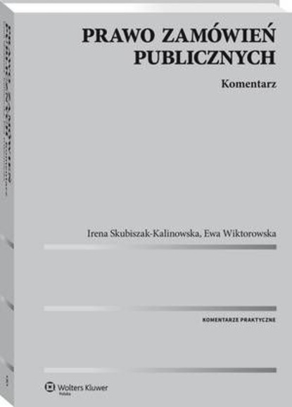 Irena Skubiszak-Kalinowska - Prawo zamówień publicznych. Komentarz