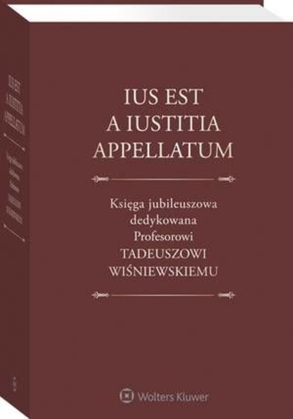 Jacek Gudowski - Ius est a iustitia appellatum. Księga jubileuszowa dedykowana Profesorowi Tadeuszowi Wiśniewskiemu