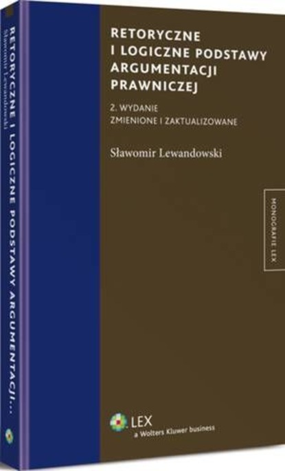 Sławomir Lewandowski - Retoryczne i logiczne podstawy argumentacji prawniczej