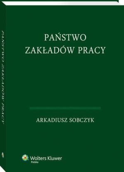 Arkadiusz Sobczyk - Państwo zakładów pracy